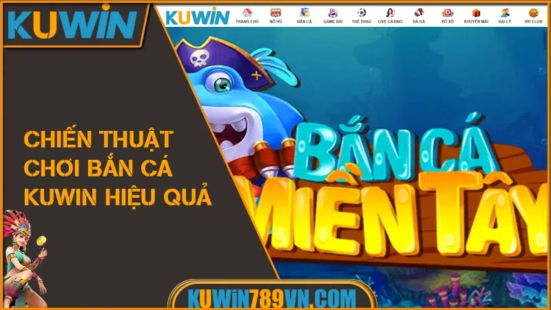 Bắn Cá KUWIN Và Những Sảnh Game Đáng Trải Nghiệm 2025 11 Chiến Thuật Chơi Bắn Cá KUWIN Hiệu Quả