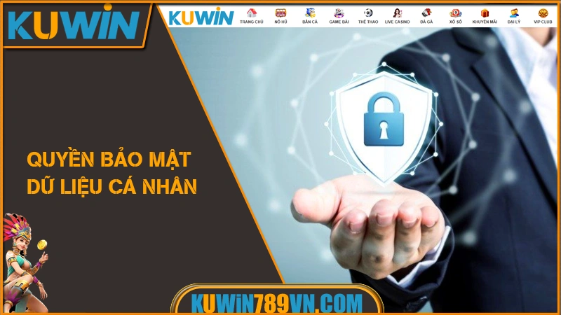 Quyền Riêng Tư KUWIN 7 Quyền bảo mật dữ liệu cá nhân