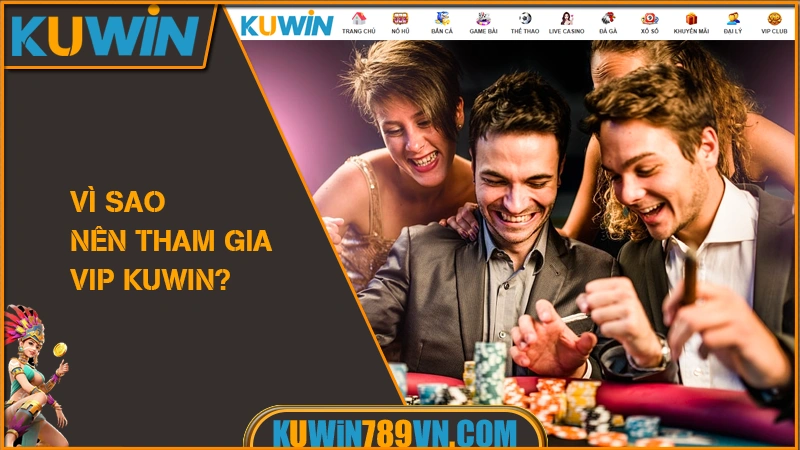 VIP KUWIN 10 Vì sao nên tham gia VIP KUWIN?